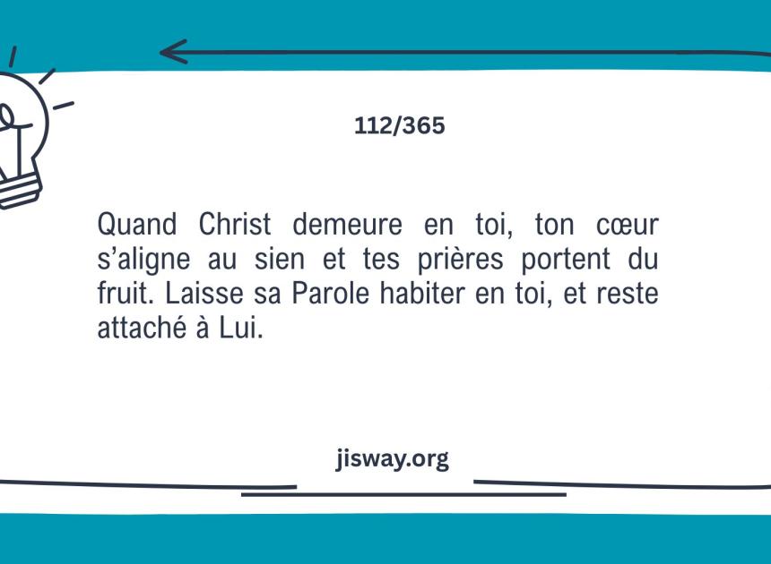 Quand Christ demeure, la prière porte du fruit.